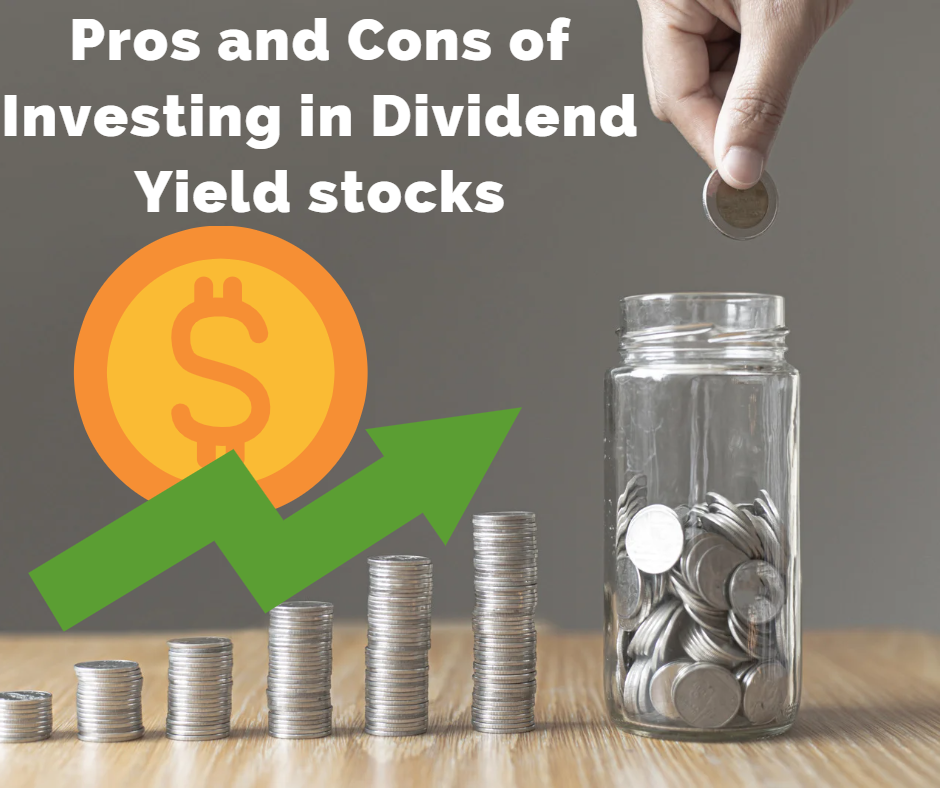 Pros & Cons of investing in high dividend yield stocks
